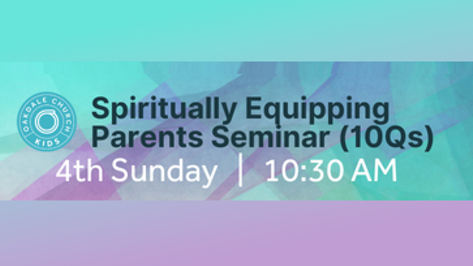 Oakdale Church Spiritually Equipping Parents Seminar